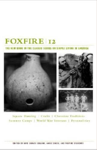 Foxfire 12: The New Book in the Classic Series on Simple Livin – VERY GOOD