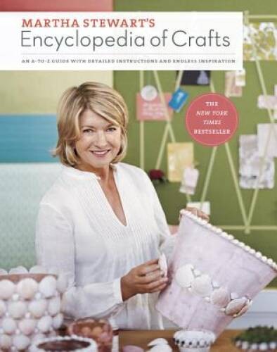 Martha Stewart’s Encyclopedia of Crafts: An A-to-Z Guide with Detailed In – GOOD