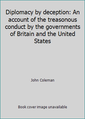 Diplomacy by deception: An account of the treasonous conduct by the…