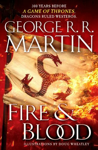 Fire & Blood: 300 Years Before A Game of Thrones (The Targaryen Dynasty: The Hou