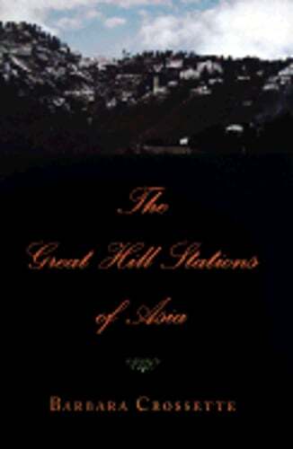 Great Hill Stations of Asia by Barbara Crossette: Used