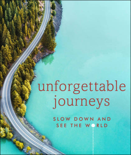 Unforgettable Journeys: Slow Down and See the World – Hardcover – GOOD