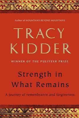 Strength in What Remains : A Journey of Remembrance and Forgiveness by Tracy…
