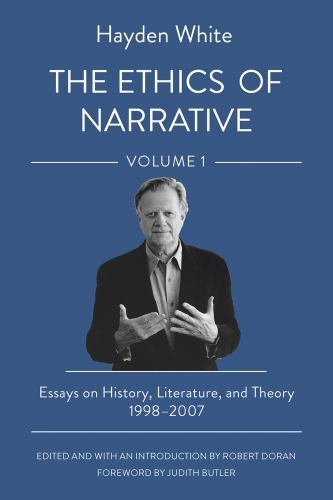 The Ethics of Narrative: Essays on History, Literature, and Theory, 1998–2007, W