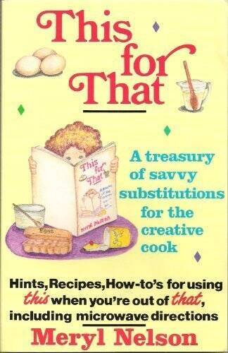 This for That: A Treasury of Savvy Substitutions for the Creative Cook – GOOD