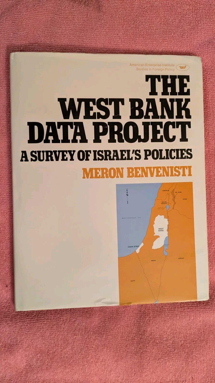 Benvenisti, WEST BANK DATA PROJECT: A SURVEY OF ISRAEL’S POLICIES, HB, DJ, 1984