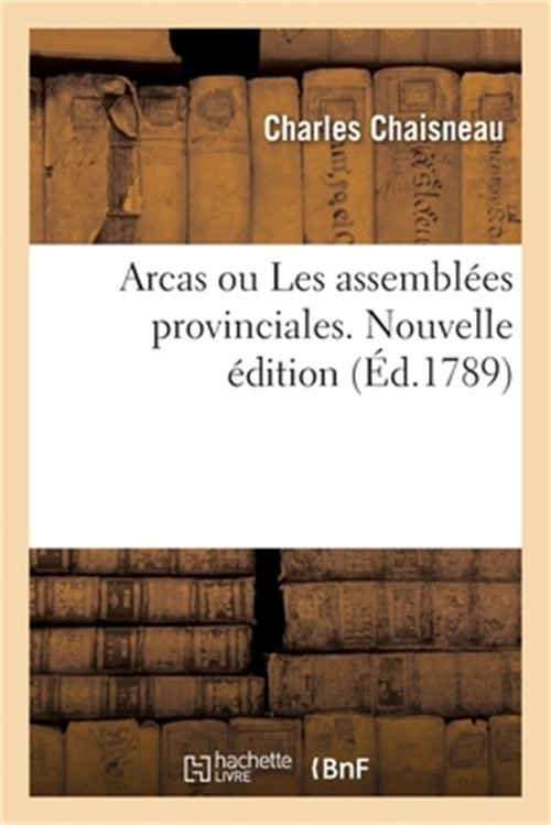Arcas ou Les assembl�es provinciales. Nouvelle �dition (Paperback or Softback)