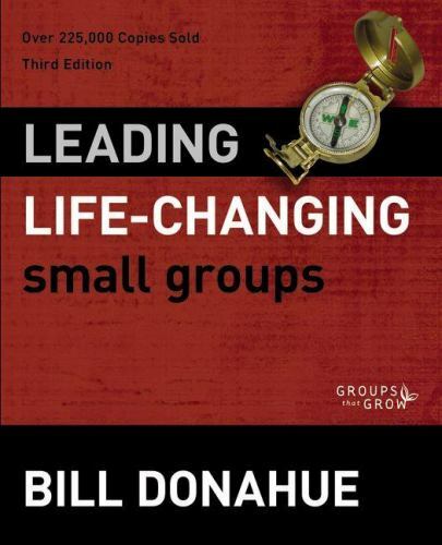 Leading Life-Changing Small Groups (Groups that Grow) – Donahue, Bill