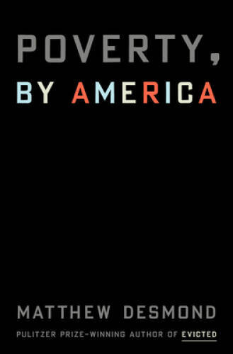 Poverty, by America – Hardcover By Desmond, Matthew – GOOD