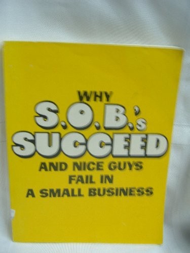 WHY S. O. B.’S SUCCEED AND NICE GUYS FAIL IN SMALL By Robert H. Morrison *VG+*