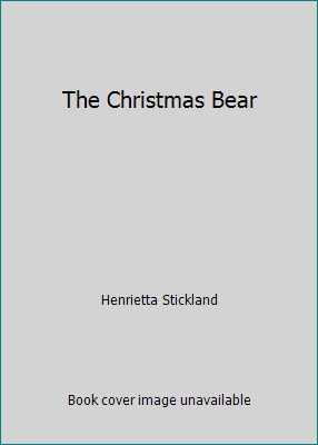 The Christmas Bear by Henrietta Stickland