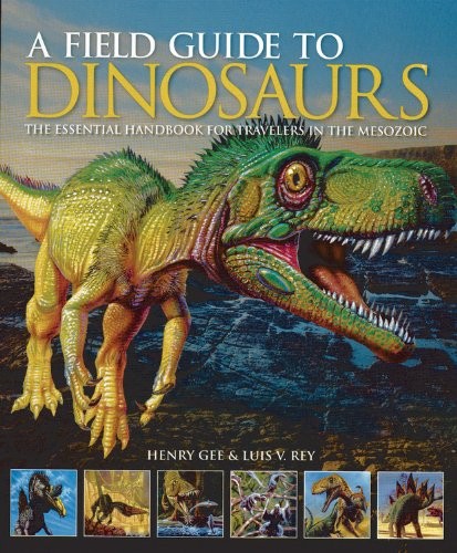 A Field Guide to Dinosaurs: The Essential Handbook for Travelers in the Meso…