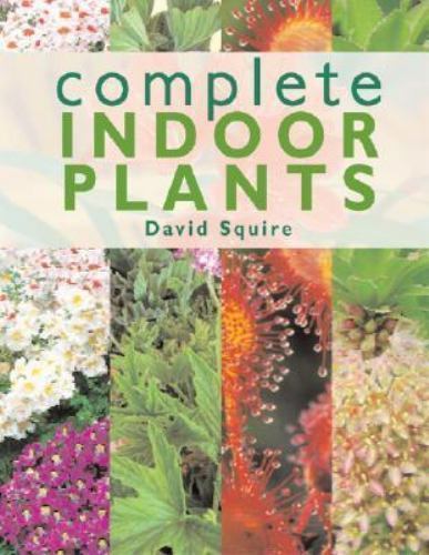 Complete Indoor Plants by David Squire