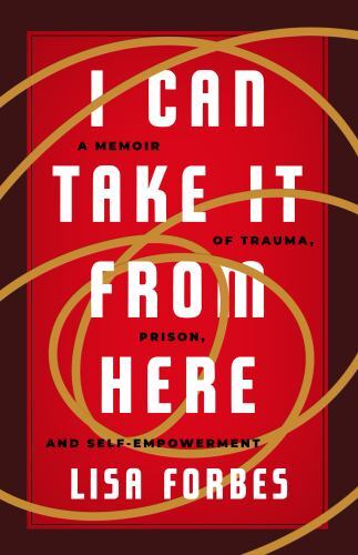 I Can Take it from Here: A Memoir of Trau- 9781586423049, paperback, Lisa Forbes