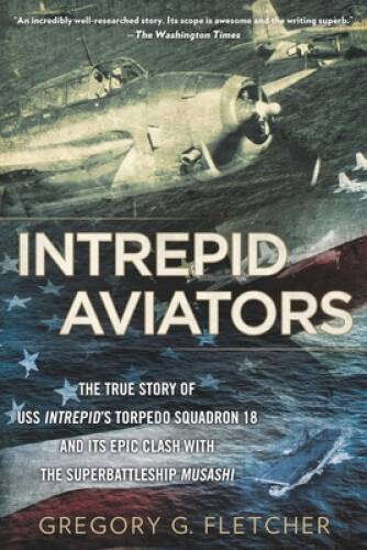 Intrepid Aviators: The American Flyers Who Sank Japan’s Greatest Bat – GOOD