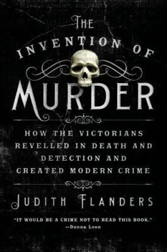 The Invention of Murder: How the Victorians Revelled in Death and Detecti – GOOD
