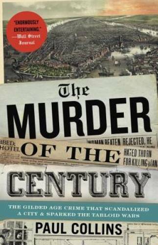 The Murder of the Century: The Gilded Age Crime That Scandalized a City & – GOOD