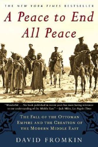 A Peace to End All Peace: The Fall of the Ottoman Empire and the Cre – VERY GOOD