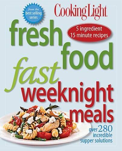 Cooking Light Fresh Food Fast: Weeknight Meals: Over 280 Incredible – VERY GOOD
