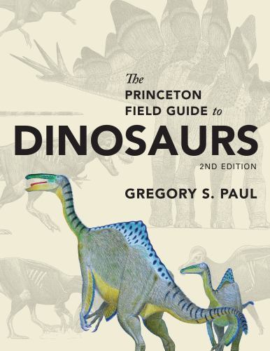 Princeton Field Guide to Dinosaurs, Hardcover by Paul, Gregory S., Brand New,…