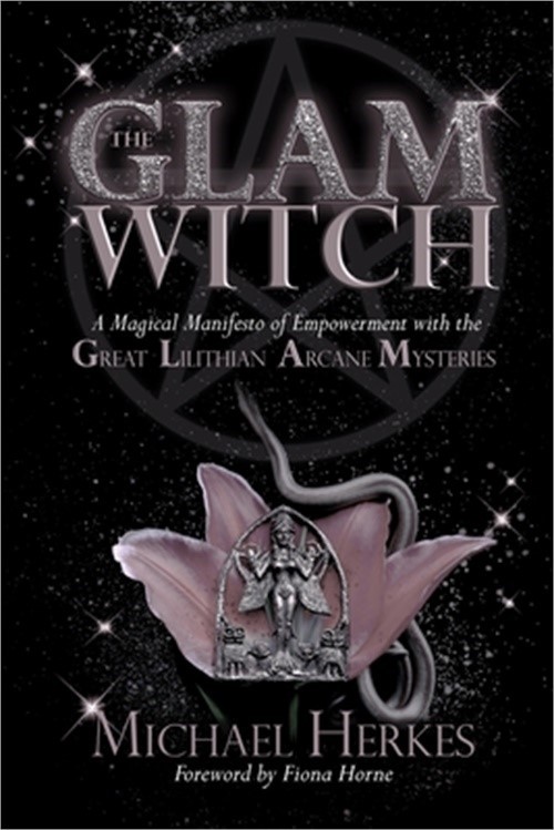 The GLAM Witch: A Magical Manifesto of Empowerment with the Great Lilithian Arca