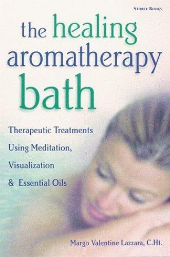The Healing Aromatherapy Bath: Ther- paperback, Margo Valentine Lazz, 1580171974