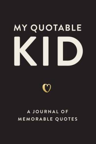 My Quoteworthy Kid: A Journal Of Memorable Quotes, 6×9 Book, 150 Pages – GOOD