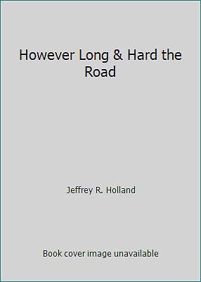 However Long & Hard the Road by Jeffrey R. Holland