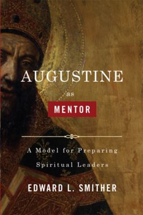 Augustine As Mentor : A Model for Preparing Spiritual Leaders Edw