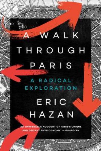 A Walk Through Paris: A Radical Exploration – Paperback By Hazan, Eric – GOOD