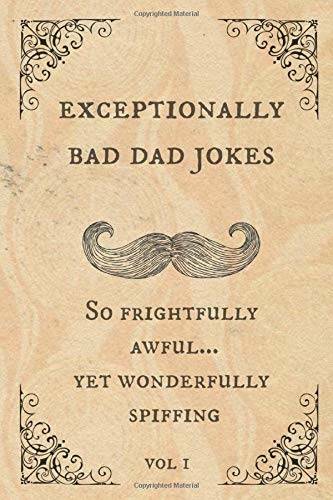 Exceptionally Bad Dad Jokes: So frightfully awful yet wonderfu – VERY GOOD