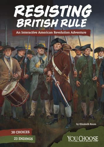 Resisting British Rule: An Interactive American Revolution Adventure (You Choos