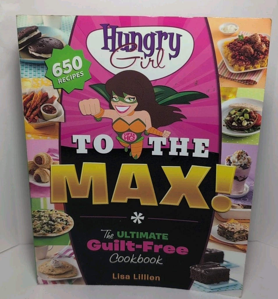 Hungry Girl to the Max!: The Ultimate Guilt-Free Cookbook – Lillien, Lisa – …