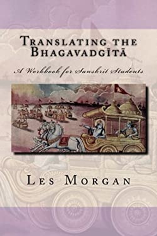 Translating the Bhagavadgita : A Workbook for Sanskrit Students L