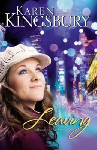 Leaving (Bailey Flanigan Series) – Paperback By Kingsbury, Karen – GOOD