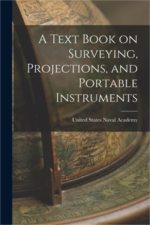 A Text Book on Surveying, Projections, and Portable Instruments (Paperback or So
