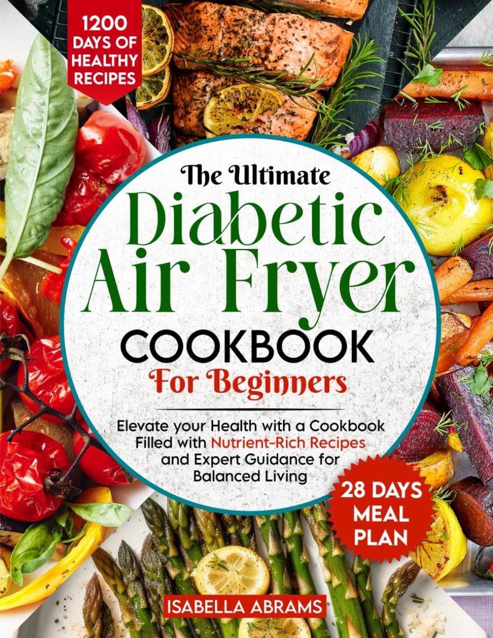 Diabetic Air Fryer Cookbook for Beginners: 1200-Days of Super Easy & Healthy…