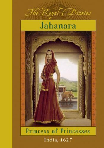 Royal Diaries: Jahanara : Princess of Princesses, India, 1627 by Kathryn…