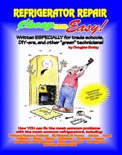 Cheap and Easy Refrigerator Repair : For Do-It-Yourselfers by Douglas Emley…