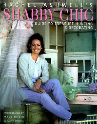 Rachel Ashwells Shabby Chic Treasure Hunting and Decorating Guide – VERY GOOD
