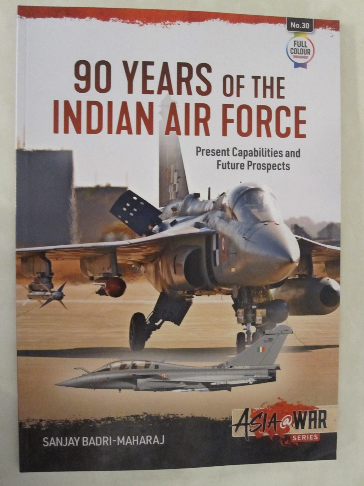 Asia@War 30: 90 Years of the Indian Air Force : Present Capabilities and Future
