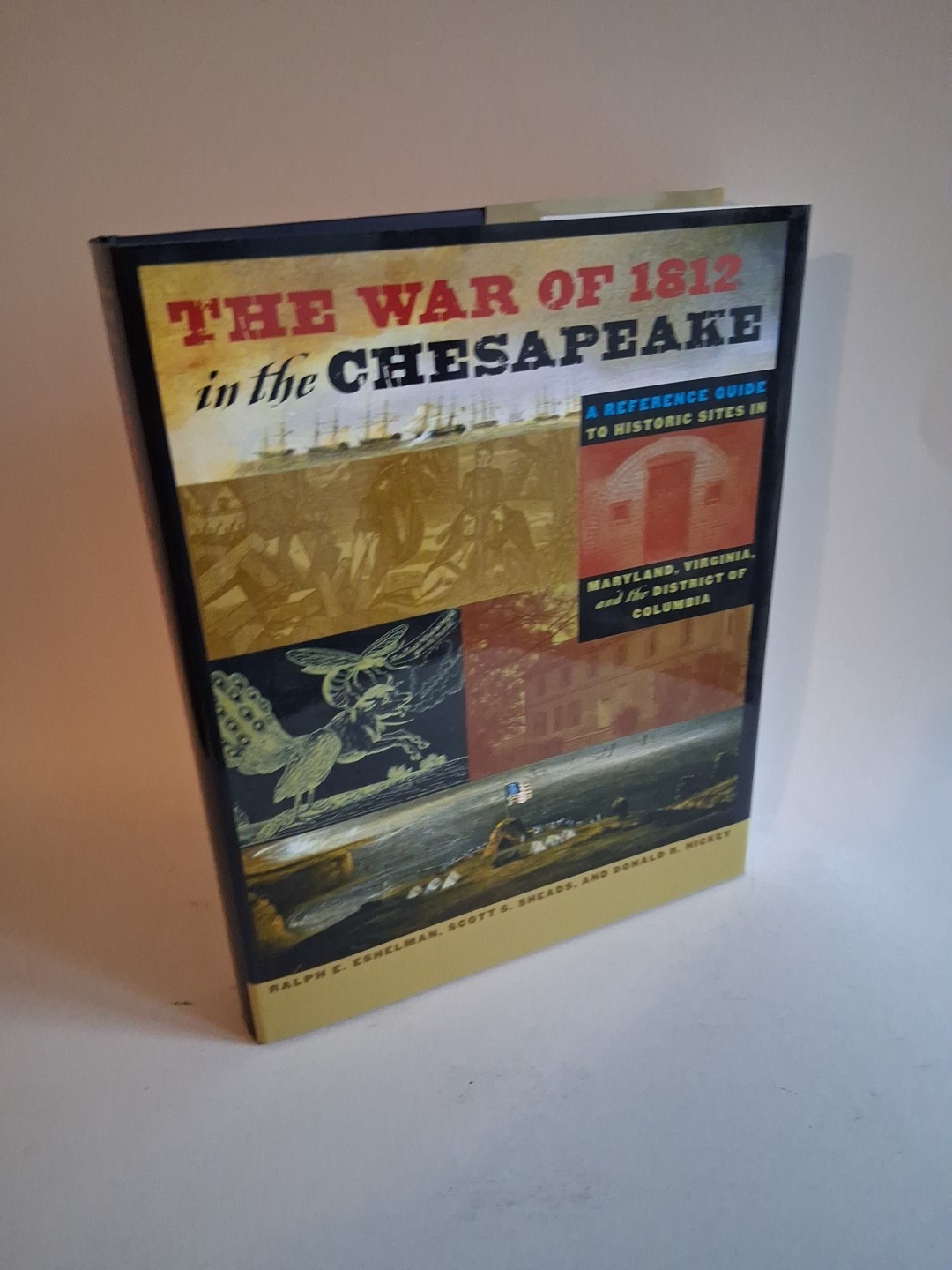 Scott S Sheads Ralph E / War of 1812 in the Chesapeake Reference Guide 2010