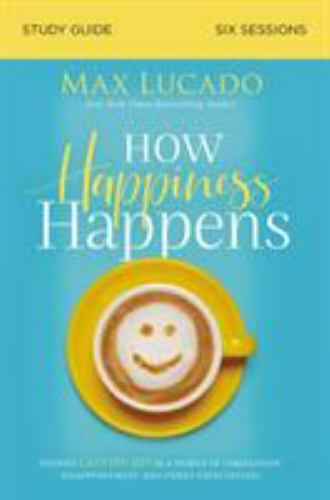 How Happiness Happens Study Guide: Finding La- 0310105714, paperback, Max Lucado