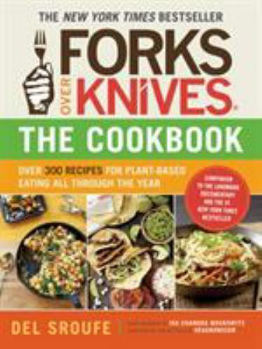 Forks Over Knives The Cookbook: Over 300 Recipes for Plant Based Eating Vegan