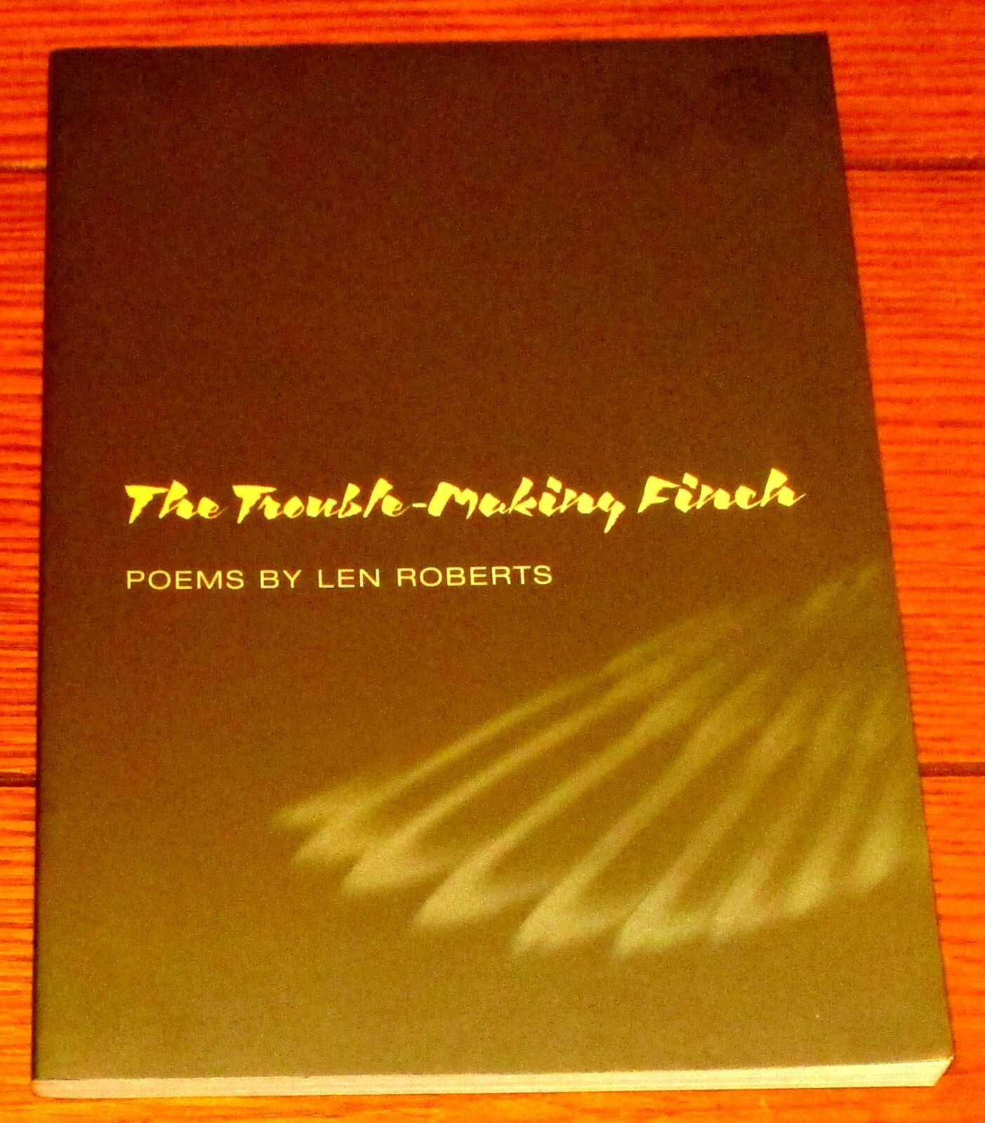 1998 The Trouble-Making Finch by Len Roberts SIGNED Softcover Book 114 Pages