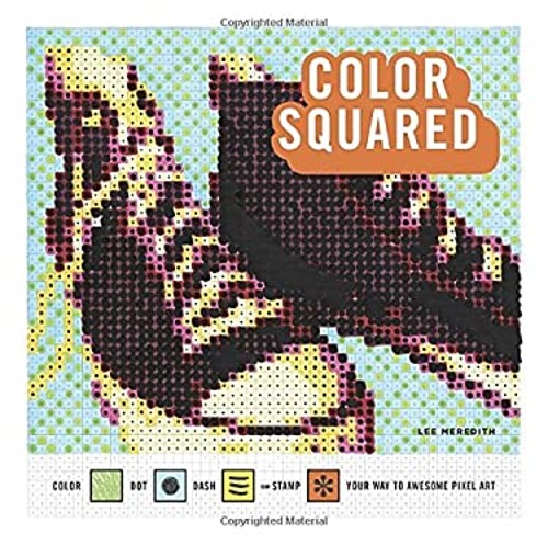 Color Squared : Color, Dot, Dash, or Stamp Your Way to Awesome Pi