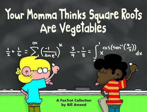 Your Momma Thinks Square Roots Are Vegetables: A FoxTrot Collection – GOOD