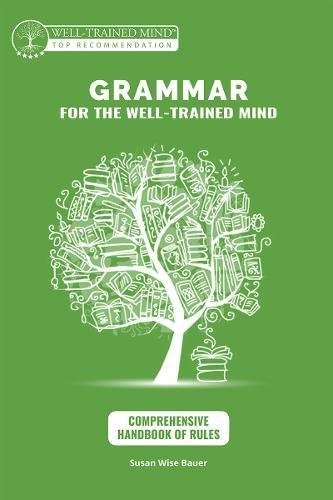 GRAMMAR FOR THE WELL-TRAINED MIND: COMPREHENSIVE HANDBOOK By Susan Wise Bauer