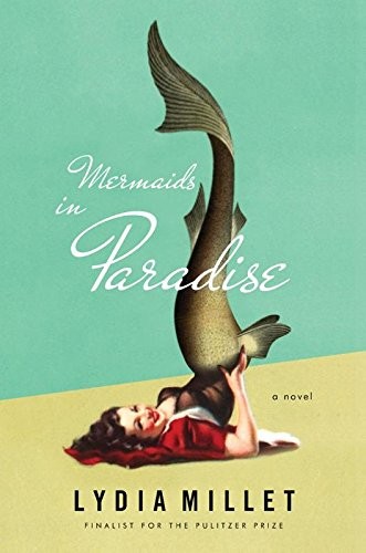 Mermaids in Paradise: A Novel by Millet, Lydia