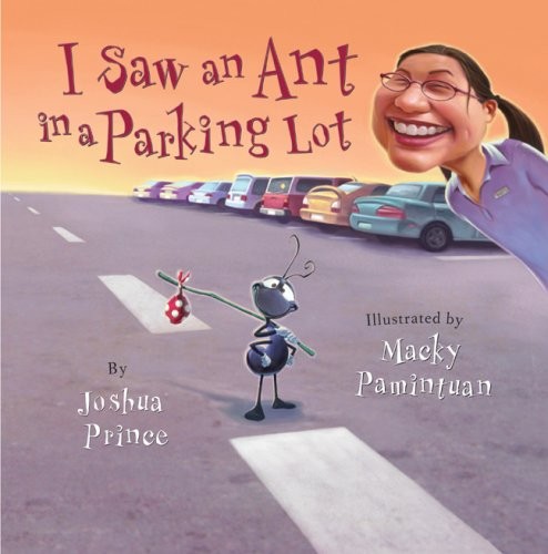 I SAW AN ANT IN A PARKING LOT By Joshua Prince & Macky Pamintuan – Hardcover